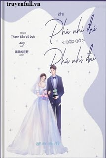 Khi Phú Nhị Đại Gặp Gỡ Phú Nhị Đại - tác giả Thanh Sắc Vũ Dực