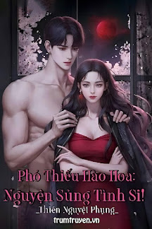 Phó Thiếu Hào Hoa: Nguyện Sủng Tình Si!