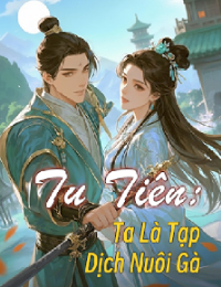 Tu Tiên: Ta Là Tạp Dịch Nuôi Gà - Vương Bạt (FULL)