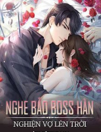 Nghe Bảo Boss Hàn Nghiện Vợ Lên Trời - Nhan Nhã Tịnh (Bản FULL)