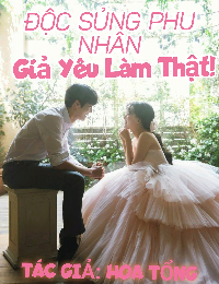 Độc Sủng Phu Nhân: Giả Yêu Làm Thật!