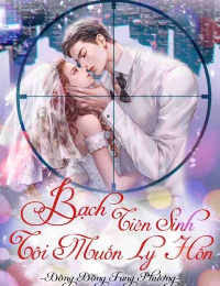 Bạch Tiên Sinh, Tôi Muốn Ly Hôn