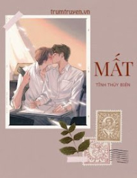 Mất -  Hạ Nam Quân x Khưu Thiên (tác giả Tĩnh Thủy Biên)