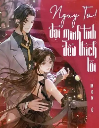 Nguy To! Đại Minh Tinh Đều Thích Tôi