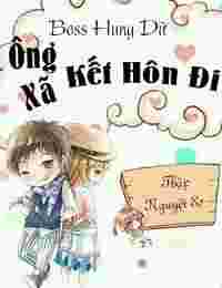 Boss Hung Dữ - Ông Xã Kết Hôn Đi