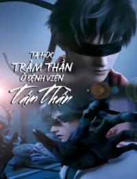 Ta Học Trảm Thần Ở Bệnh Viện Tâm Thần