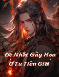 Đệ Nhất Gây Họa Ở Tu Tiên Giới - Lý Minh Nho (FULL)