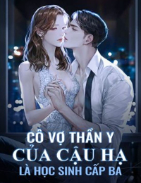 Cô Vợ Thần Y Của Cậu Hạ Là Học Sinh Cấp Ba - Hạ Thiên Tường