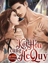 Kết Hôn Cùng Ác Quỷ ( H ) [ FULL ]