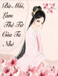 Bà Mối, Làm Thê Tử Của Ta Nhé