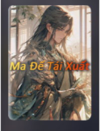 Ma Đế Tái Xuất – Tiêu Nhất Phi (FULL)