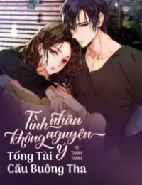 Tình Nhân Không Nguyện Ý: Tổng Tài Cầu Buông Tha - Di Ái