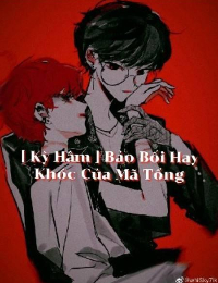 Bảo Bối Hay Khóc Của Mã Tổng - Kỳ Hâm