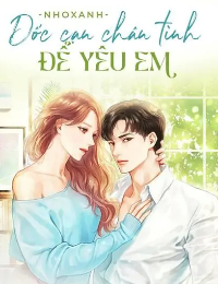 Dốc Cạn Chân Tình Để Yêu Em