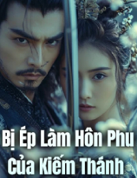 Bị Ép Làm Hôn Phu Của Kiếm Thánh - Trần Nghiêm (FULL)