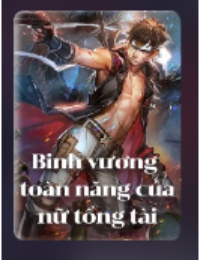 Binh Vương Toàn Năng Của Nữ Tổng Tài - Tiêu Viễn