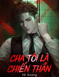 Cha Tôi Là Chiến Thần - Dương Tiêu (Vô Sương)