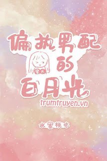 Bạch Nguyệt Quang Của Nam Phụ Cố Chấp - Ôn Du Du (FULL)