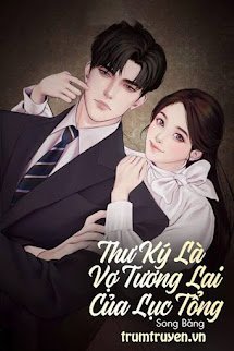 Thư Ký Là Vợ Tương Lai Của Lục Tổng -  Ngô Thục Nghi