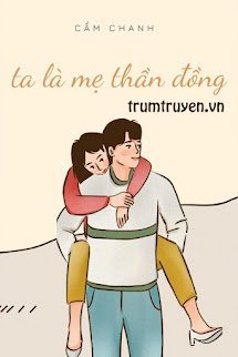Ta Là Mẹ Thần Đồng - An Tử Mặc