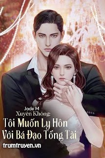 Xuyên Không: Tôi Muốn Ly Hôn Với Bá Đạo Tổng Tài - Đường Y Na