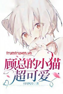 Bé Mèo Siêu Đáng Yêu Của Chủ Tịch Cố - Cố Ngôn Thanh