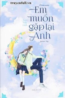 Em Muốn Gặp Lại Anh -  Hàn Khâm