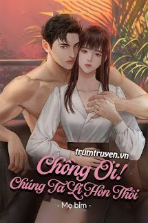 Chồng Ơi! Chúng Ta Li Hôn Thôi - Nhã Uyên