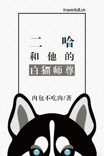 Husky Và Sư Tôn Mèo Trắng Của Hắn