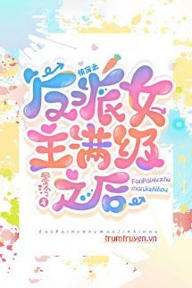 Xuyên Nhanh: Nữ Chính Vai Phản Diện Sau Khi Max Level