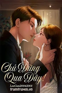 Chú Đừng Qua Đây! - Lãnh Di Mạt
