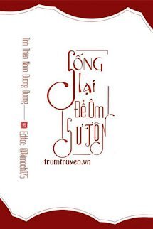 Sống Lại Để Ôm Sư Tôn Full (tác giả Dương Dương)