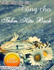 Truyện Tặng Cho Thẩm Hữu Bạch -  tác giả Tiểu Bát Lão Gia