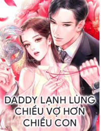 Daddy lạnh lùng chiều vợ hơn chiều con