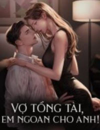 Vợ Tổng Tài, Em Ngoan Cho Anh - Tô Mục Tuyết (tác giả Kiều)