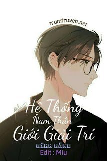 Hệ Thống Nam Thần Giới Giải Trí - Âu Dương Thiên Nhiên (full)